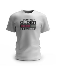 I dont get older - I just Level Up. 